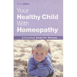 John Blake Publishing Ltd Your Healthy Child With Homeopathy John Blake Publishing Ltd Your Healthy Child With Homeopathy