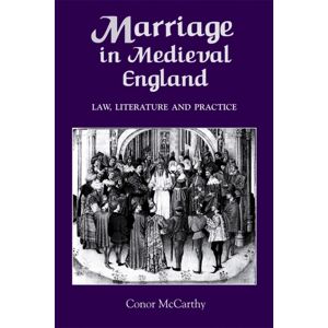 Boydell & Brewer Ltd Marriage In Medieval England: Law, Literature And Practice Boydell & Brewer Ltd Marriage In Medieval England: Law, Literature And Practice