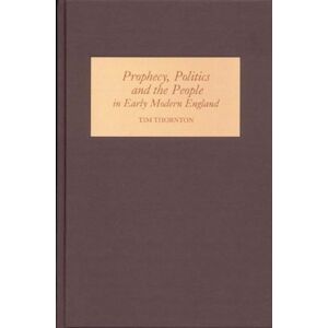 Boydell & Brewer Ltd Prophecy, Politics And The People In Early Modern England Boydell & Brewer Ltd Prophecy, Politics And The People In Early Modern England