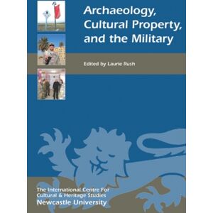 Boydell & Brewer Ltd Archaeology, Cultural Property, And The Military Boydell & Brewer Ltd Archaeology, Cultural Property, And The Military