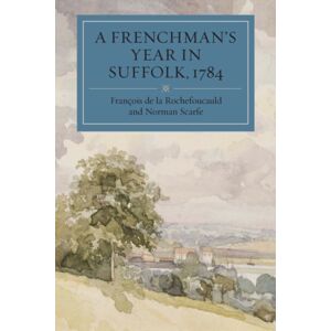 Boydell & Brewer Ltd A Frenchman'S Year In Suffolk : French Impressions Of Suffolk Life In 1784 Boydell & Brewer Ltd A Frenchman'S Year In Suffolk : French Impressions Of Suffolk Life In 1784