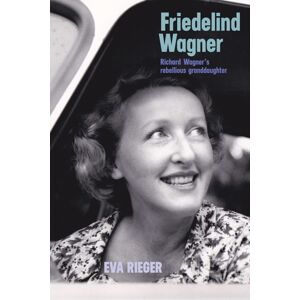 Boydell & Brewer Ltd Friedelind Wagner : Richard Wagner'S Rebellious Granddaughter Boydell & Brewer Ltd Friedelind Wagner : Richard Wagner'S Rebellious Granddaughter