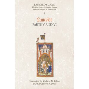 Boydell & Brewer Ltd Lancelot-Grail: 5. Lancelot Part V And Vi : The Old French Arthurian Vulgate And Post-Vulgate In Translation Boydell & Brewer Ltd Lancelot-Grail: 5. Lancelot Part V And Vi : The Old French Arthurian Vulgate And Post-Vulgate In Translation