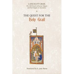 Boydell & Brewer Ltd Lancelot-Grail: 6. The Quest For The Holy Grail : The Old French Arthurian Vulgate And Post-Vulgate In Translation Boydell & Brewer Ltd Lancelot-Grail: 6. The Quest For The Holy Grail : The Old French Arthurian Vulgate And Post-Vulgate In Translation
