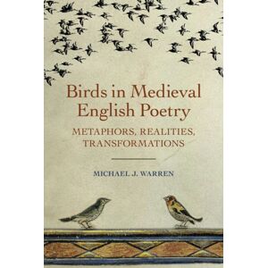 Boydell & Brewer Ltd Birds In Medieval English Poetry : Metaphors, Realities, Transformations Boydell & Brewer Ltd Birds In Medieval English Poetry : Metaphors, Realities, Transformations