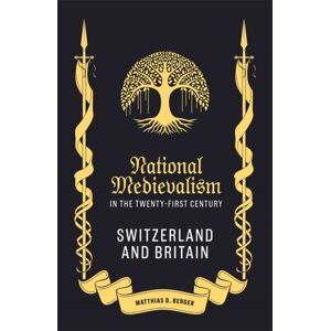 Boydell & Brewer Ltd National Medievalism In The Twenty-First Century : Switzerland And Britain Boydell & Brewer Ltd National Medievalism In The Twenty-First Century : Switzerland And Britain