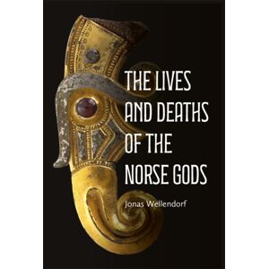 Boydell & Brewer Ltd The Lives And Deaths Of The Norse Gods Boydell & Brewer Ltd The Lives And Deaths Of The Norse Gods