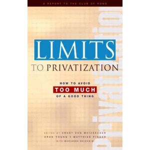 Taylor & Francis Ltd Limits To Privatization : How To Avoid Too Much Of A Good Thing - A Report To The Club Of Rome Taylor & Francis Ltd Limits To Privatization : How To Avoid Too Much Of A Good Thing - A Report To The Club Of Rome