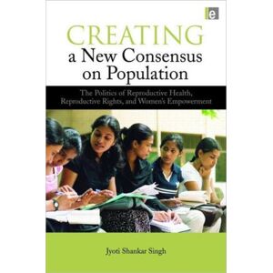 Taylor & Francis Ltd Creating A Consensus On Population : The Politics Of Reproductive Health, Reproductive Rights, And Women'S Empowerment Taylor & Francis Ltd Creating A Consensus On Population : The Politics Of Reproductive Health, Reproductive Rights, And Women'S Empowerment