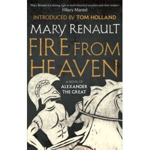 Little, Brown Book Group Fire From Heaven : A Novel Of Alexander The Great: A Virago Modern Classic Little, Brown Book Group Fire From Heaven : A Novel Of Alexander The Great: A Virago Modern Classic