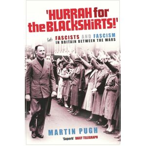Vintage Publishing Hurrah For The Blackshirts! : Fascists And Fascism In Britain Between The Wars Vintage Publishing Hurrah For The Blackshirts! : Fascists And Fascism In Britain Between The Wars