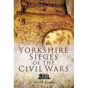 Pen & Sword Books Ltd Yorkshire Sieges Of The Civil Wars Pen & Sword Books Ltd Yorkshire Sieges Of The Civil Wars