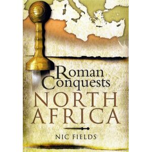 Pen & Sword Books Ltd Roman Conquests: North Africa Pen & Sword Books Ltd Roman Conquests: North Africa