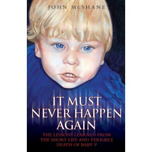 John Blake Publishing Ltd Baby P - It Must Never Happen Again John Blake Publishing Ltd Baby P - It Must Never Happen Again
