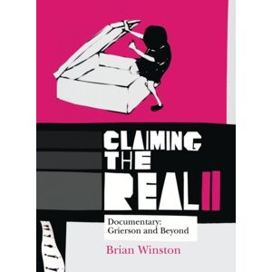 Bloomsbury Publishing PLC Claiming The Real : Documentary: Grierson And Beyond Bloomsbury Publishing PLC Claiming The Real : Documentary: Grierson And Beyond