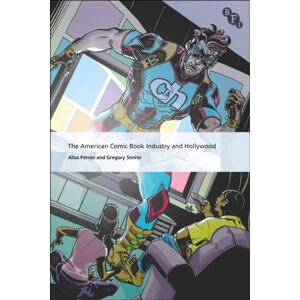Bloomsbury Publishing PLC The American Comic Book Industry And Hollywood Bloomsbury Publishing PLC The American Comic Book Industry And Hollywood