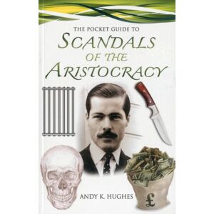 Pen & Sword Books Ltd Pocket Guide To Scandals Of The Aristocracy Pen & Sword Books Ltd Pocket Guide To Scandals Of The Aristocracy