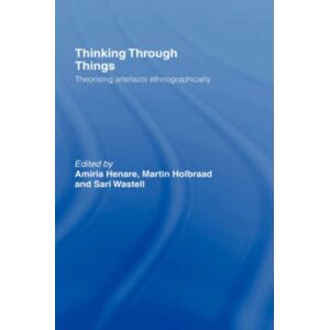 Taylor & Francis Ltd Thinking Through Things : Theorising Artefacts Ethnographically Taylor & Francis Ltd Thinking Through Things : Theorising Artefacts Ethnographically