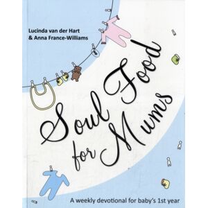 Inter-Varsity Press Soul Food For Mums : An Ideal Devotional For Baby'S 1st Year Inter-Varsity Press Soul Food For Mums : An Ideal Devotional For Baby'S 1st Year