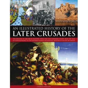 Anness Publishing Illustrated History Of The Later Crusades Anness Publishing Illustrated History Of The Later Crusades