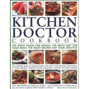 Anness Publishing The Kitchen Doctor Cookbook : The Right Foods For Health, The Right Diet For Your Body, The Right Recipes For Your Lifestyle: The Ultimate Guide To Healing Foods With Advice And Essential Information Anness Publishing The Kitchen Doctor Cookbook : The Right Foods For Health, The Right Diet For Your Body, The Right Recipes For Your Lifestyle: The Ultimate Guide To Healing Foods With Advice And Essential Information