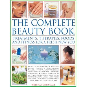 Anness Publishing The Complete Beauty Book : Treatments, Therapies, Foods And Fitness For A Fresh You Anness Publishing The Complete Beauty Book : Treatments, Therapies, Foods And Fitness For A Fresh You