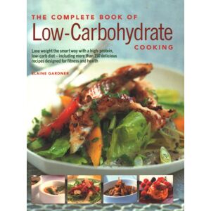 Anness Publishing Low-Carbohydrate Cooking, The Complete Book Of : An Expert Guide To Long-Term, Low-Carb Eating For Weight Loss And Health, With Over 150 Recipes Anness Publishing Low-Carbohydrate Cooking, The Complete Book Of : An Expert Guide To Long-Term, Low-Carb Eating For Weight Loss And Health, With Over 150 Recipes