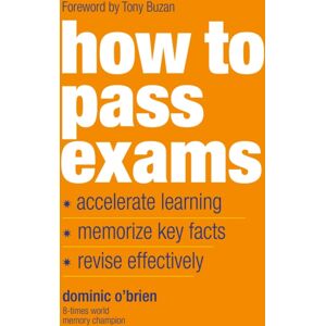 Watkins Media Limited How To Pass Exams : Accelerate Your Learning - Memorise Key Facts - Revise Effectively Watkins Media Limited How To Pass Exams : Accelerate Your Learning - Memorise Key Facts - Revise Effectively