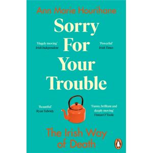 Penguin Books Ltd Sorry For Your Trouble : The Irish Way Of Death Penguin Books Ltd Sorry For Your Trouble : The Irish Way Of Death