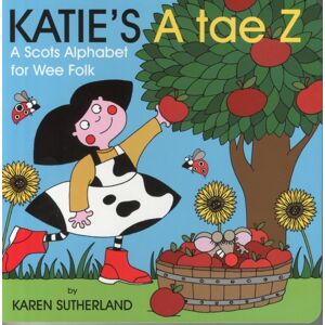 Bonnier Books Ltd Katie'S A Tae Z : An Alphabet For Wee Folk Bonnier Books Ltd Katie'S A Tae Z : An Alphabet For Wee Folk