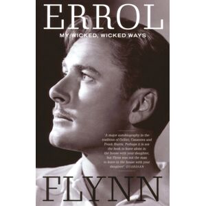 Quarto Publishing PLC My Wicked, Wicked Ways : The Autobiography Of Errol Flynn Quarto Publishing PLC My Wicked, Wicked Ways : The Autobiography Of Errol Flynn