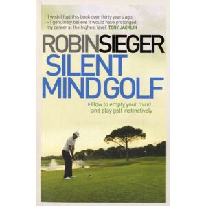 Quarto Publishing PLC Silent Mind Golf : How To Empty Your Mind And Play Golf Instinctively Quarto Publishing PLC Silent Mind Golf : How To Empty Your Mind And Play Golf Instinctively