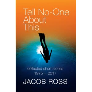 Peepal Tree Press Ltd Tell No-One About This : Collected Short Stories 1975-2017 Peepal Tree Press Ltd Tell No-One About This : Collected Short Stories 1975-2017