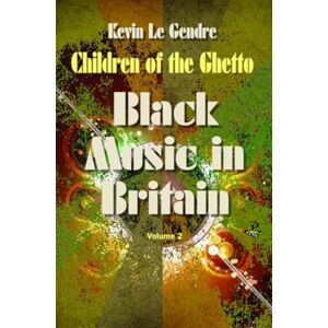Peepal Tree Press Ltd Children Of The Ghetto : Black Music In Britain: Volume 2 Peepal Tree Press Ltd Children Of The Ghetto : Black Music In Britain: Volume 2