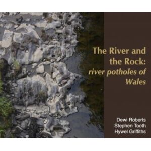 Gwasg Carreg Gwalch River And The Rock, The - River Potholes Of Wales Gwasg Carreg Gwalch River And The Rock, The - River Potholes Of Wales