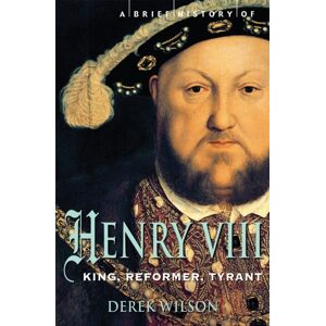 Little, Brown Book Group A Brief History Of Henry Viii : King, Reformer And Tyrant Little, Brown Book Group A Brief History Of Henry Viii : King, Reformer And Tyrant