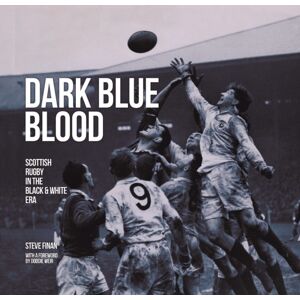 D.C.Thomson & Co Ltd Dark Blue Blood - Scottish Rugby In The Black & White Era D.C.Thomson & Co Ltd Dark Blue Blood - Scottish Rugby In The Black & White Era