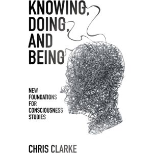 Imprint Academic Knowing, Doing, And Being : Foundations For Consciousness Studies Imprint Academic Knowing, Doing, And Being : Foundations For Consciousness Studies