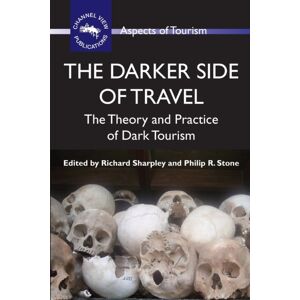 Channel View Publications Ltd The Darker Side Of Travel : The Theory And Practice Of Dark Tourism Channel View Publications Ltd The Darker Side Of Travel : The Theory And Practice Of Dark Tourism