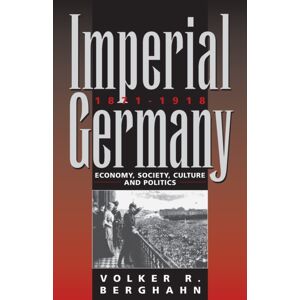 Berghahn Books Imperial Germany 1871-1918 : Economy, Society, Culture And Politics Berghahn Books Imperial Germany 1871-1918 : Economy, Society, Culture And Politics