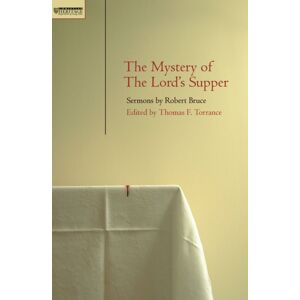 Christian Focus Publications Ltd Mystery Of The Lord'S Supper : Sermons By Robert Bruce Christian Focus Publications Ltd Mystery Of The Lord'S Supper : Sermons By Robert Bruce