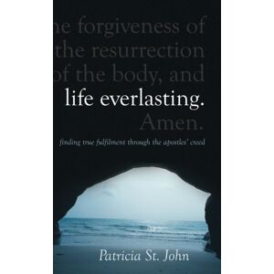 Christian Focus Publications Ltd Life Everlasting : Finding True Fulfilment Through The Apostles' Creed Christian Focus Publications Ltd Life Everlasting : Finding True Fulfilment Through The Apostles' Creed