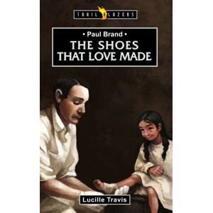 Christian Focus Publications Ltd Paul Brand: The Shoes That Love Made Christian Focus Publications Ltd Paul Brand: The Shoes That Love Made