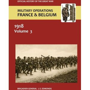 Naval & Military Press France And Belgium 1918. Vol Iii. May-July : The German Diversion Offensives And First Allied Counter-Attack. Official History Of The Great War. Naval & Military Press France And Belgium 1918. Vol Iii. May-July : The German Diversion Offensives And First Allied Counter-Attack. Official History Of The Great War.