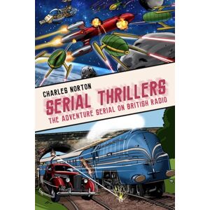 Telos Publishing Ltd Serial Thrillers: The Adventure Serial On British Radio Telos Publishing Ltd Serial Thrillers: The Adventure Serial On British Radio