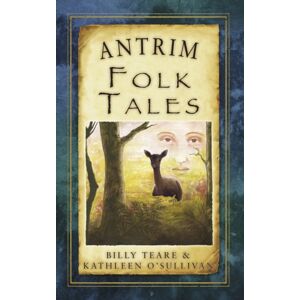 The History Press Ltd Antrim Folk Tales The History Press Ltd Antrim Folk Tales