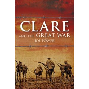 The History Press Ltd Clare And The Great War The History Press Ltd Clare And The Great War