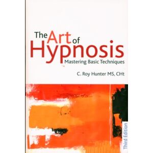 Crown House Publishing The Art Of Hypnosis : Mastering Basic Techniques Crown House Publishing The Art Of Hypnosis : Mastering Basic Techniques