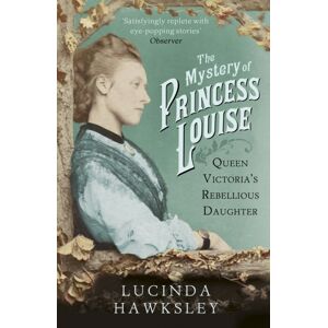 Vintage Publishing The Mystery Of Princess Louise : Queen Victoria'S Rebellious Daughter Vintage Publishing The Mystery Of Princess Louise : Queen Victoria'S Rebellious Daughter