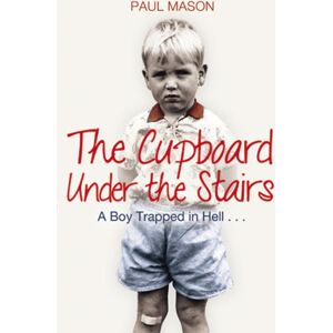 Transworld Publishers Ltd The Cupboard Under The Stairs : A Boy Trapped In Hell... Transworld Publishers Ltd The Cupboard Under The Stairs : A Boy Trapped In Hell...